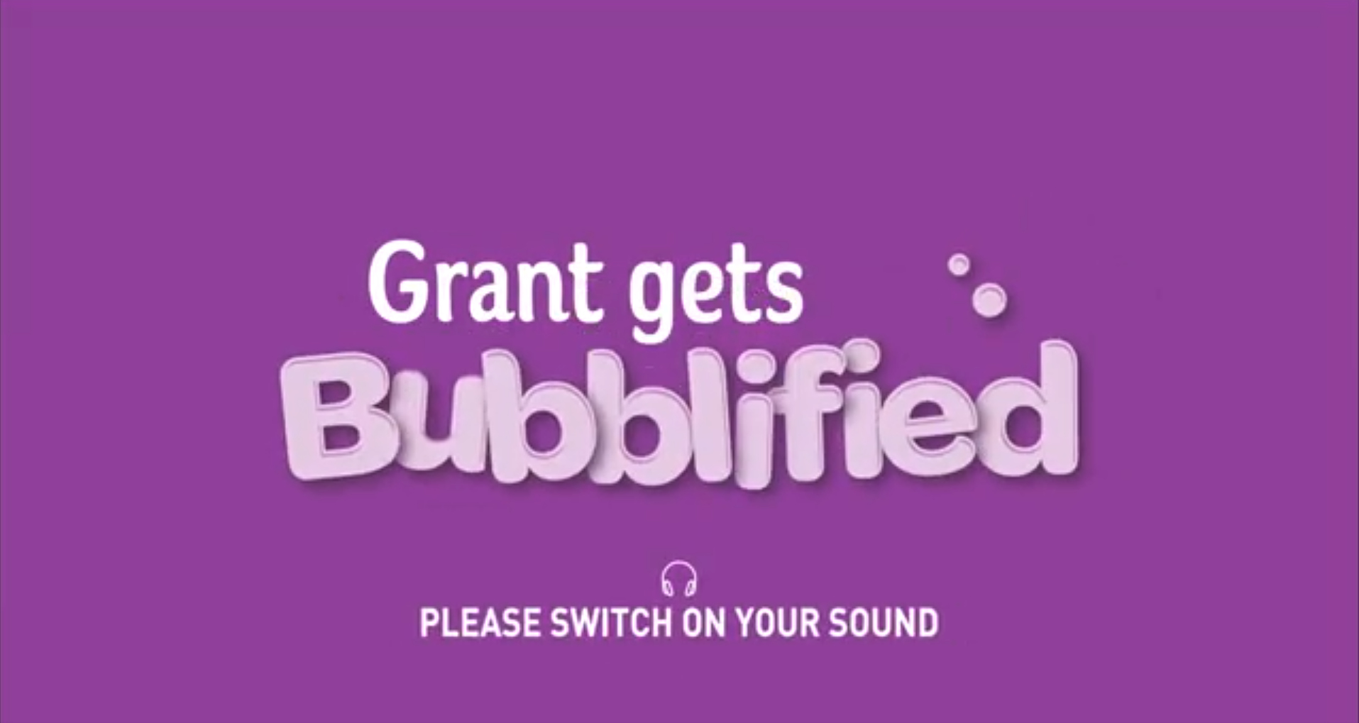 Grant gets bubblified title screen
